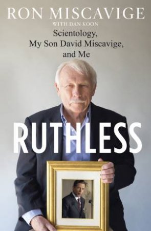 Ruthless: Scientology, My Son David Miscavige and Me by Ron Miscavige