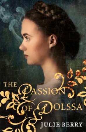 The Passion Of Dolssa by Julie Berry