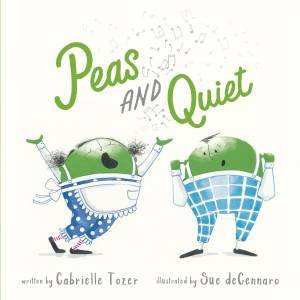 Peas and Quiet by Gabrielle Tozer & Sue deGennaro