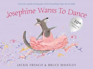 Josephine Wants To Dance (10th Anniversary Edition) by Jackie French & Bruce Whatley