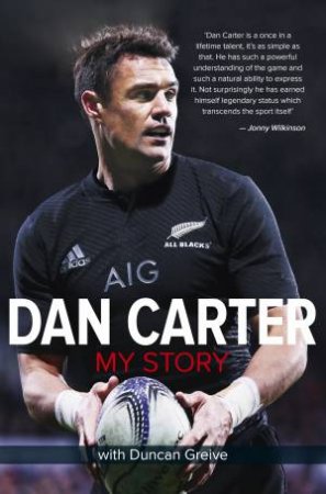 Dan Carter: My Story by Dan Carter & Duncan Greive