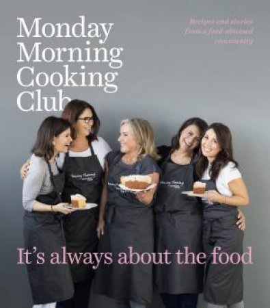 It's Always About The Food by Monday Morning Cooking Club