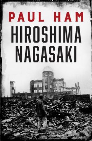 Hiroshima Nagasaki by Paul Ham