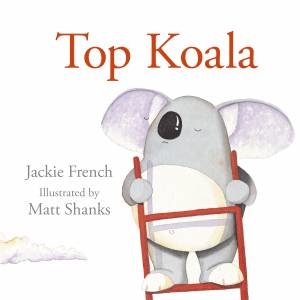 Top Koala by Jackie French & Matt Shanks