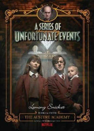 The Austere Academy [Netflix Tie-In Edition] by Lemony Snicket & Brett Helquist