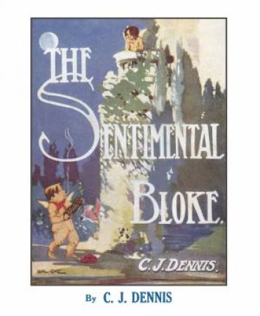 The Songs Of A Sentimental Bloke by C. J. Dennis