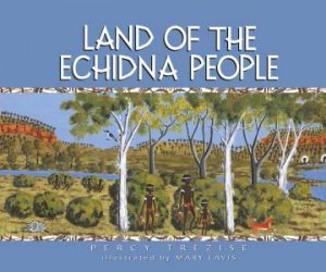 Land of the Echidna People by Percy Trezise & Mary Lavis