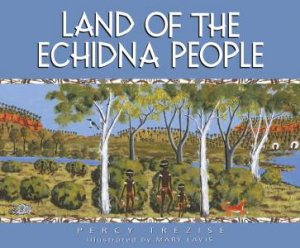 Land Of The Echidna People by Percy Trezise & Mary Lavis