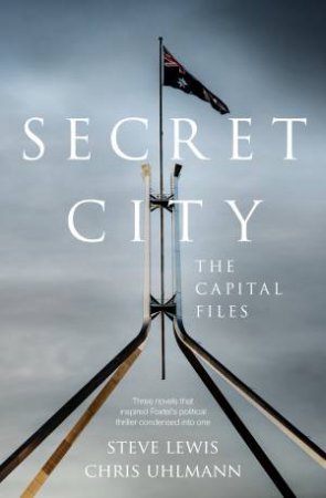 Secret City: The Capital Files by Steve Lewis & Chris Uhlmann