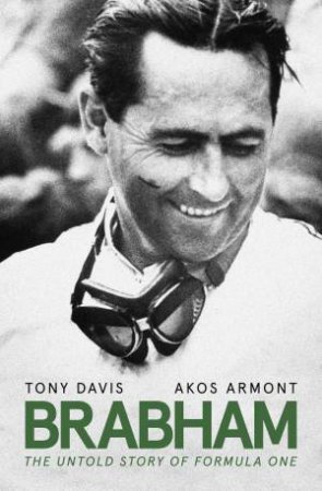 Brabham: The Untold Story of Formula One by Tony Davis & Akos Armont