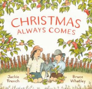 Christmas Always Comes by Jackie French & Bruce Whatley