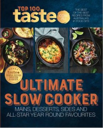 Ultimate Slow Cooker: The Best of the Best Recipes from Australia's #1 Food Site by taste.com.au