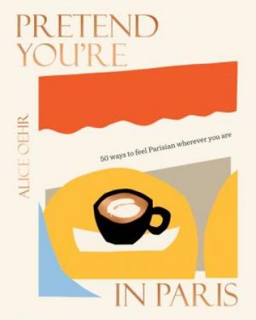 Pretend You're in Paris by Alice Oehr