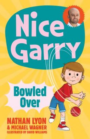 Bowled Over (Nice Garry, #1) by Nathan Lyon & Michael Wagner & Dave Williams