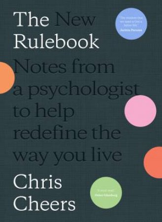 The New Rulebook: Notes From A Psychologist To Help Redefine The Way You Live by Chris Cheers