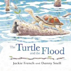 The Turtle And The Flood by Jackie French & Danny Snell