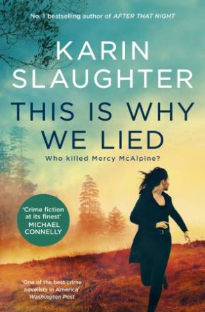 This Is Why We Lied: The latest Will Trent crime thriller from the bestselling author of AFTER THAT NIGHT, for fans of Michael Connelly, Li by Karin Slaughter