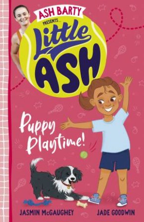 Little Ash Puppy Playtime! by Ash Barty & Jasmin McGaughey & Jade Goodwin