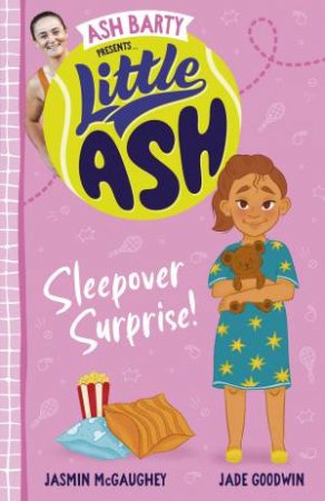 Little Ash Sleepover Surprise! by Ash Barty & Jasmin McGaughey & Jade Goodwin