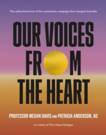 Our Voices From The Heart by Patricia Anderson AO & Professor Megan Davis