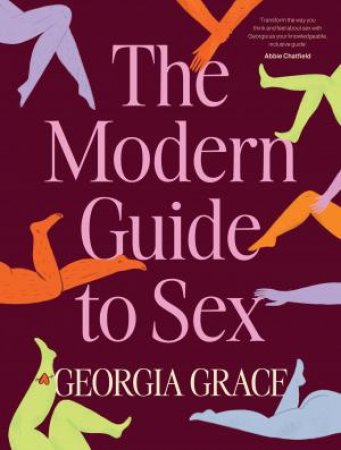 The Modern Guide To Sex: Learn everything you've ever wanted to know about sex in this expert practical and inclusive guide for readers of Em by Georgia Grace