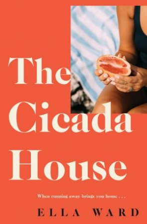 The Cicada House: A heartfelt and feel-good time-travelling love story and debut novel, perfect for readers of Dolly Alderton, Sally Hepworth a by Ella Ward