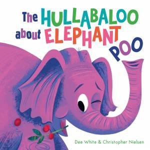 The Hullabaloo about Elephant Poo by Dee White & Christopher Nielsen