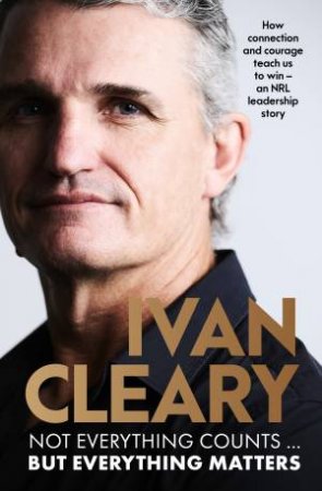 Not Everything Counts But Everything Matters by Ivan Cleary with Andrew Webster