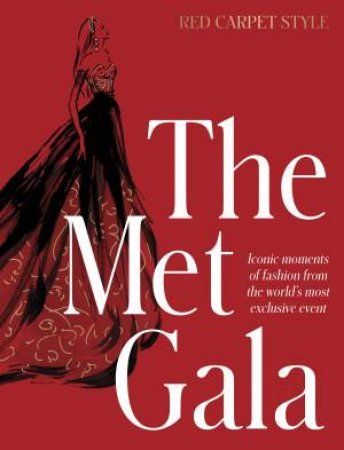 The Met Gala: Red Carpet Style, iconic moments of fashion from the world's most exclusive event, perfect for fans of ICONS OF STYLE and THE by Harper by Design