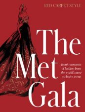 The Met Gala Red Carpet Style iconic moments of fashion from the worlds most exclusive event perfect for fans of ICONS OF STYLE and THE