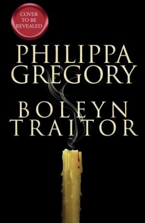 Boleyn Traitor by Philippa Gregory