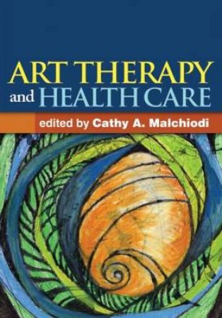 Art Therapy and Health Care by Cathy A. Malchiodi