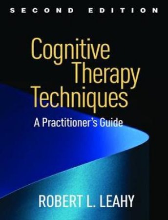 Cognitive Therapy Techniques by Robert L. Leahy