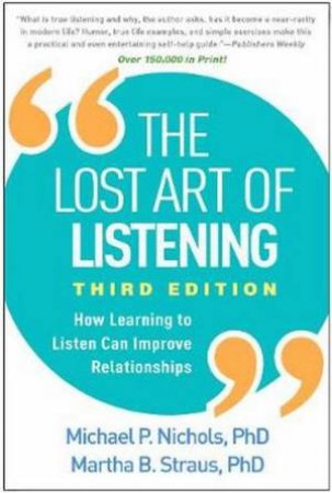 The Lost Art Of Listening 3rd Ed by Michael P. Nichols