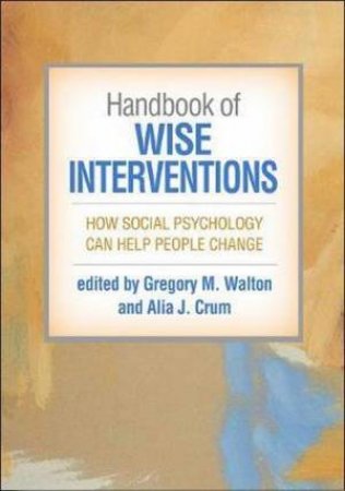 Handbook Of Wise Interventions by Gregory M. Walton and Alia J. Crum