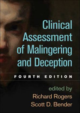 Clinical Assessment Of Malingering And Deception, Fourth Edition by Richard Rogers & Scott D. Bender