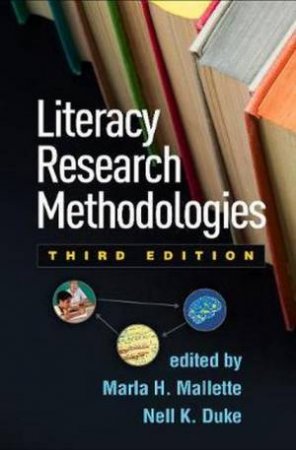 Literacy Research Methodologies, Third Edition by Marla H. Mallette & Nell K. Duke