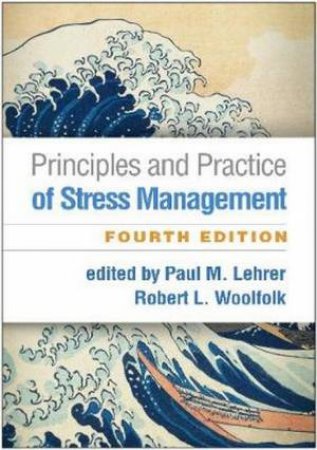 Principles And Practice Of Stress Management by Paul M. Lehrer & Robert L. Woolfolk