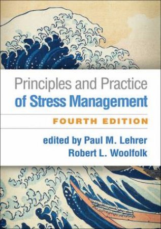 Principles And Practice Of Stress Management 4th Ed by Paul M. Lehrer & Robert L. Woolfolk