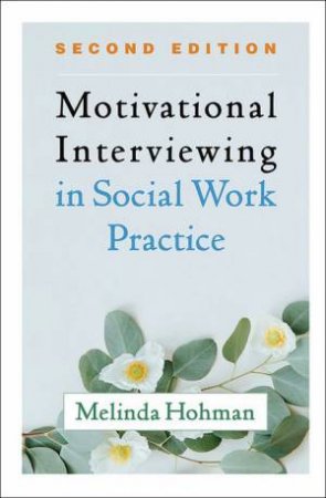 Motivational Interviewing In Social Work Practice 2nd Ed by Melinda Hohman