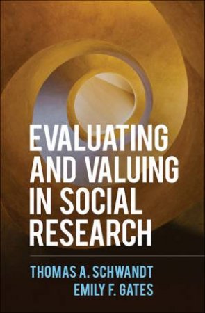 Evaluating And Valuing In Social Research by Thomas A. Schwandt