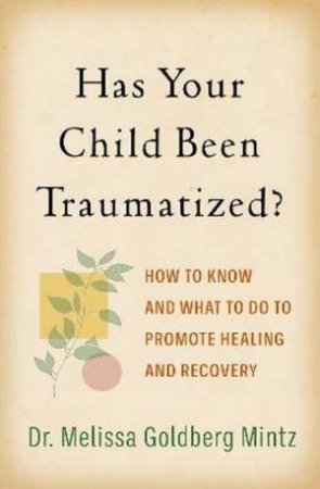 Has Your Child Been Traumatized? by Melissa Goldberg Mintz