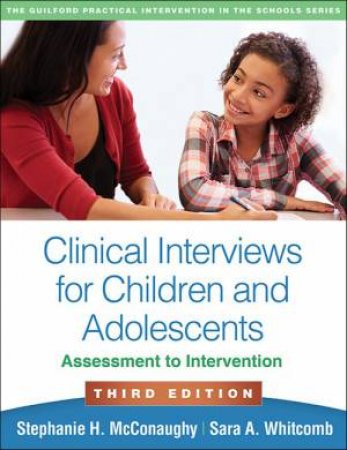 Clinical Interviews For Children And Adolescents 3rd Ed. by Stephanie H. McConaughy & Sara A. Whitcomb & William Halikias