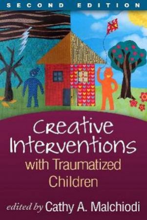 Creative Interventions With Traumatized Children 2nd Ed. by PhD Atr-BC Lpcc Cathy A Malchiodi