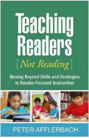 Teaching Readers (Not Reading) by Peter Afflerbach