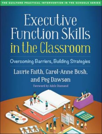 Executive Function Skills In The Classroom by Laurie Faith & Carol-Anne Bush & Peg Dawson & Adele Diamond