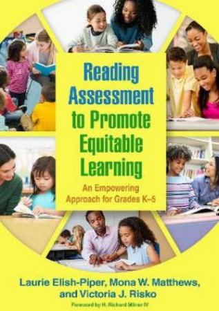 Reading Assessment To Promote Equitable Learning by Laurie Elish-Piper & Mona W. Matthews & Victoria J. Risko & H. Richard Milner