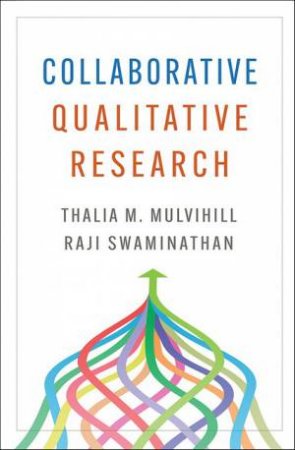 Collaborative Qualitative Research by Thalia M. Mulvihill & Raji Swaminathan