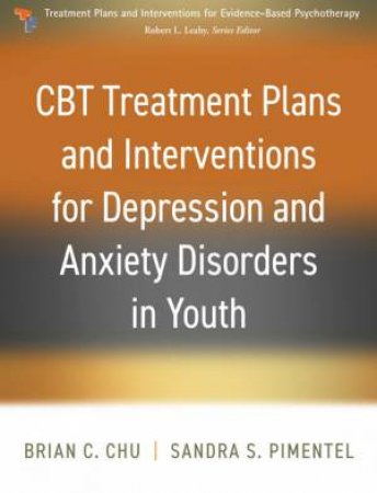 CBT Treatment Plans and Interventions for Depression and Anxiety by Brian C. Chu & Sandra S. Pimentel