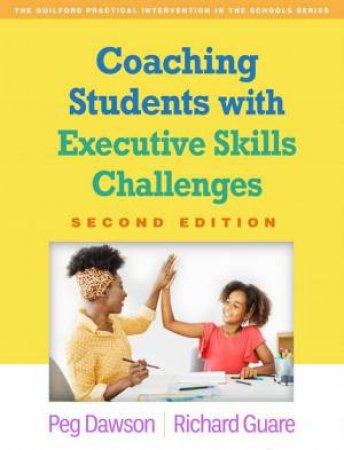 Coaching Students with Executive Skills Challenges 2/e (PB) by Peg Dawson & Richard Guare